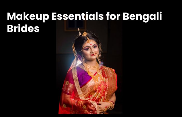 Makeup Essentials for Bengali Brides