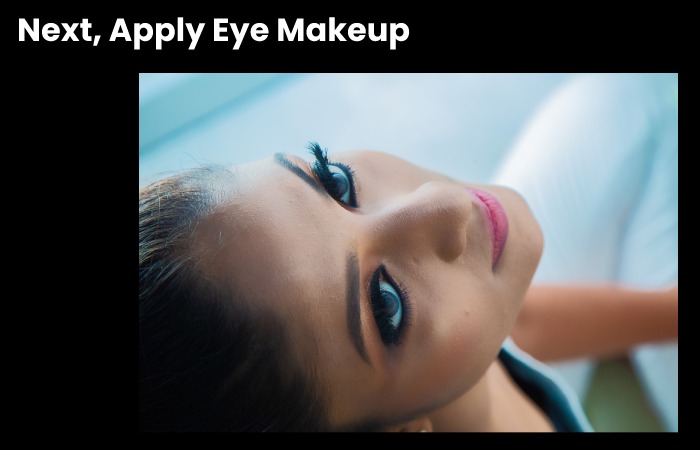 Next, Apply Eye Makeup