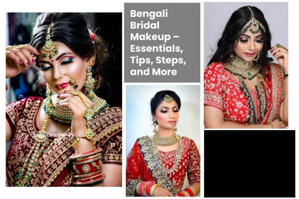 Bengali Bridal Makeup – Essentials, Tips, Steps, and More
