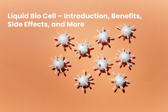 Liquid Bio cell – Introduction, Benefits, Side Effects, and More