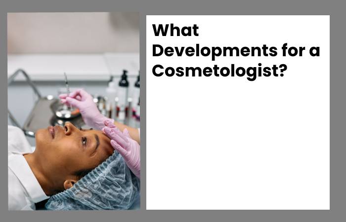 What Developments for a Cosmetologist?