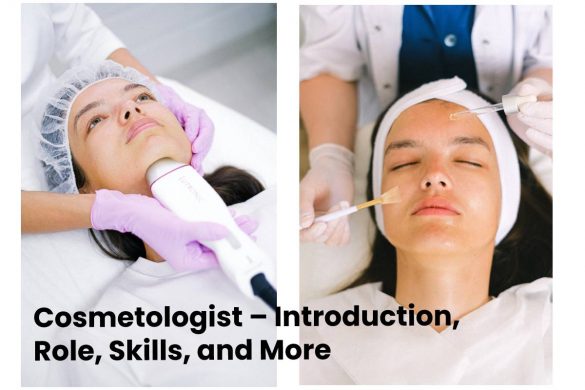 Cosmetologist – Introduction, Role, Skills, and More