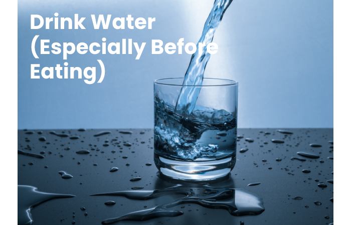 Drink Water (Especially Before Eating)