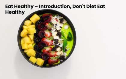 Eat Healthy – Introduction, Don't Diet Eat Healthy