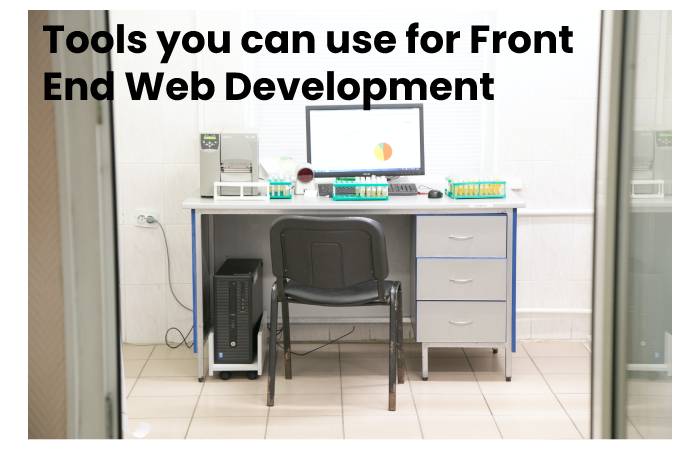 Tools you can use for Front End Web Development