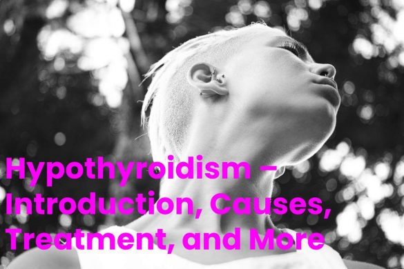Hypothyroidism – Introduction, Causes, Treatment, and More