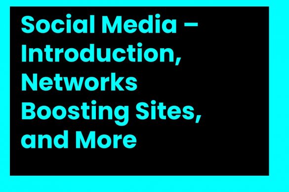 Social Media – Introduction, Networks Boosting Sites, and More