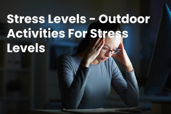Stress Levels - Outdoor Activities For Stress Levels