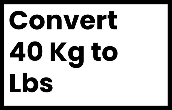Convert 40 Kg to Lbs
