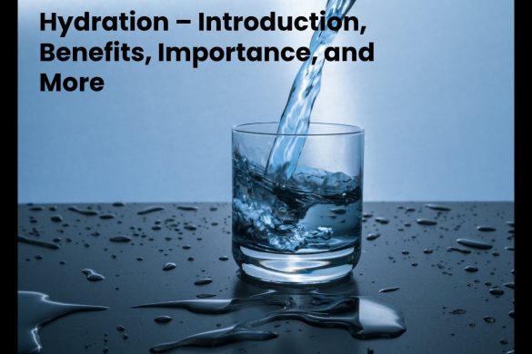 Hydration – Introduction, Benefits, Importance, and More