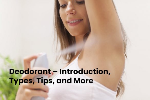 Deodorant – Introduction, Types, Tips, and More