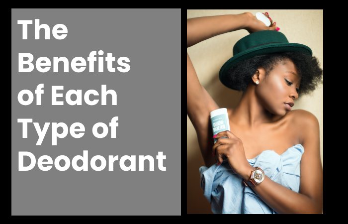 The Benefits of Each Type of Deodorant