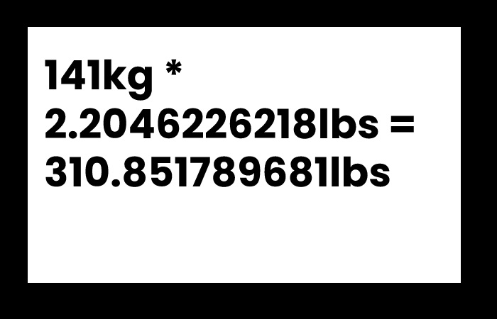 141kg * 2.2046226218lbs = 310.851789681lbs
