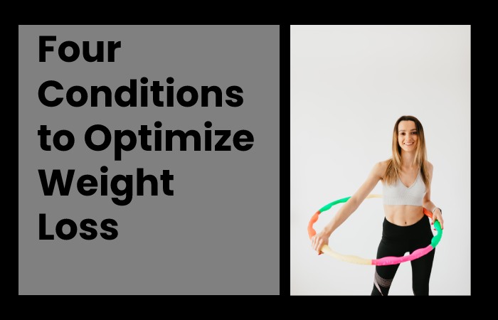 Four Conditions to Optimize Weight Loss