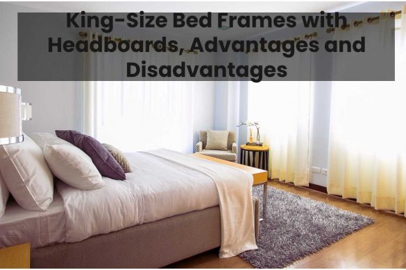 King-Size Bed Frames with Headboards, Advantages and Disadvantages
