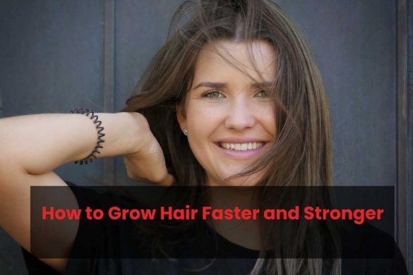 How to Grow Hair Faster and Stronger