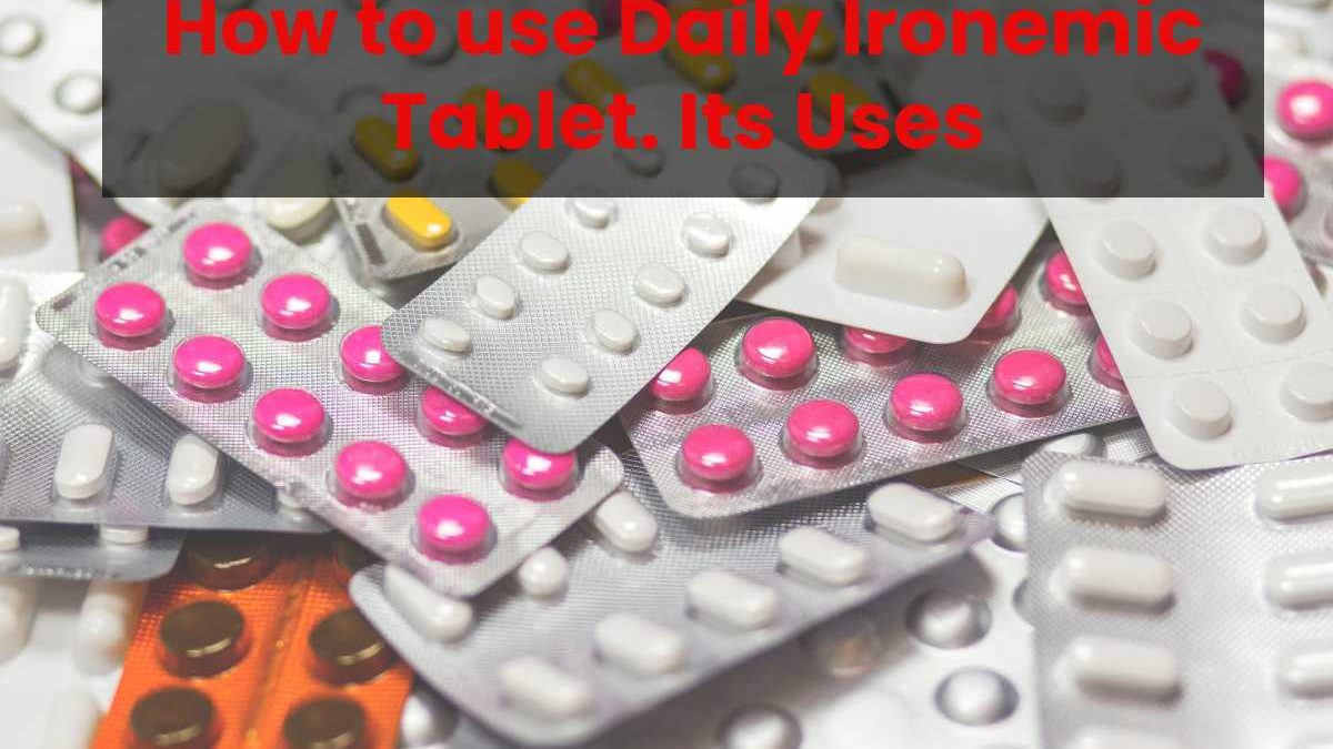 How to use Daily Ironemic Tablet. Its Uses