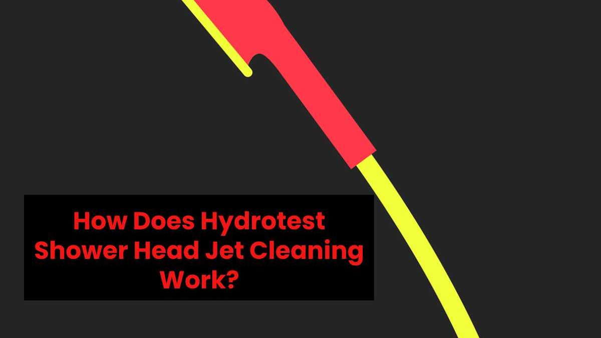 How Does Hydrotest Shower Head Jet Cleaning Work?