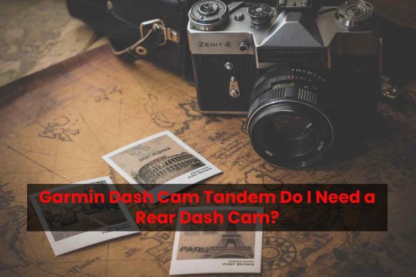 Garmin Dash Cam Tandem Do I Need a Rear Dash Cam?