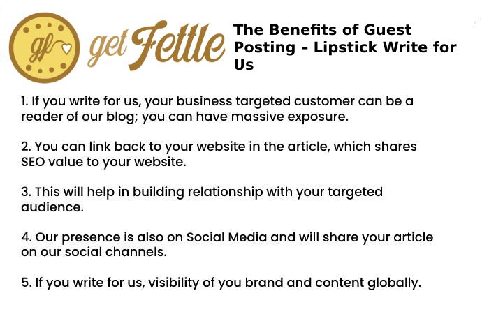 The Benefits of Guest Posting – Lipstick Write for Us