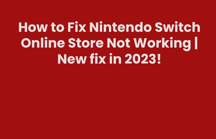 How to Fix Nintendo Switch Online Store Not Working | New fix in 2023!