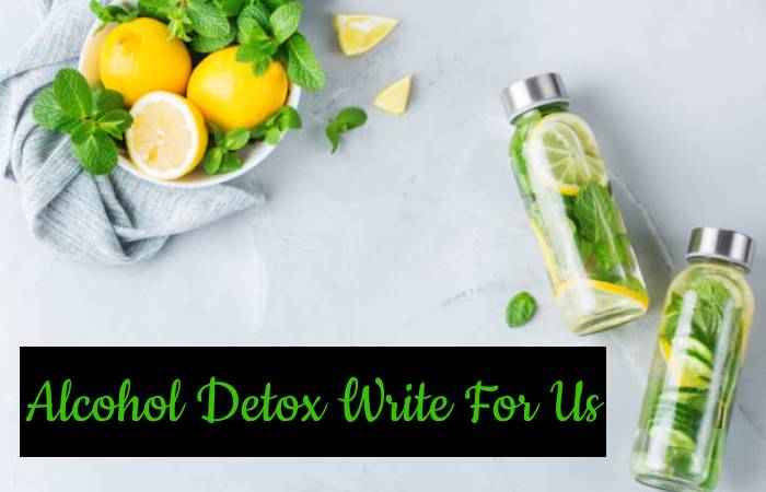Alcohol Detox Write For Us