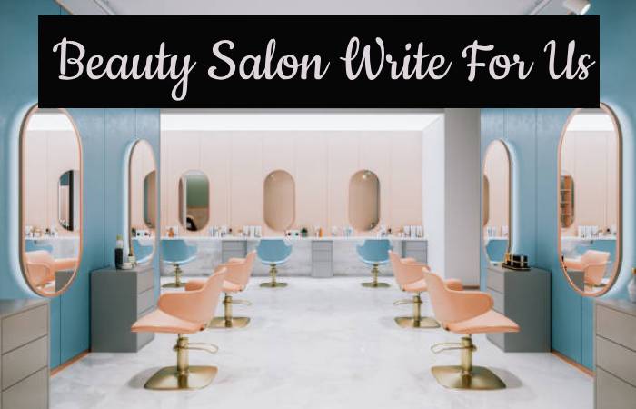 Beauty Salon Write For Us
