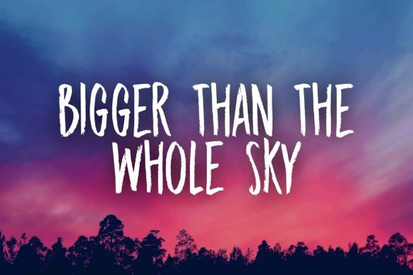Bigger than the Whole Sky Lyrics