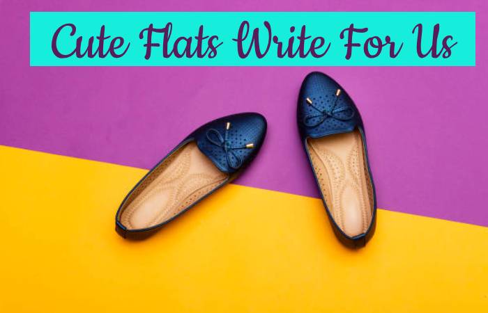 Cute Flats Write For Us