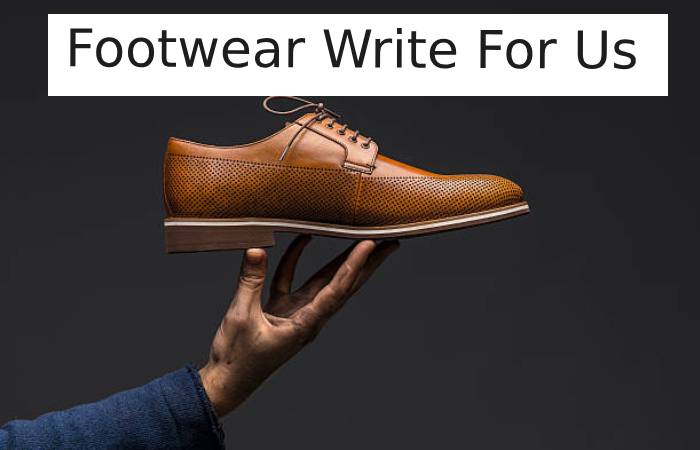  Footwear Write For Us