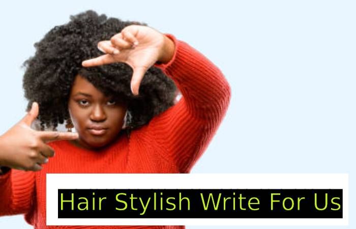 Hair Stylish Write For Us