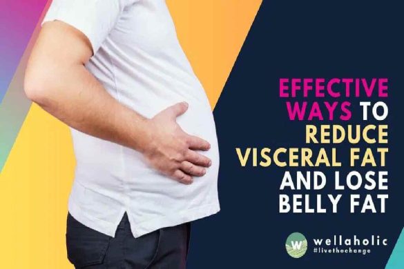 Visceral Fat – Introduction, Lose Visceral Fat, and More