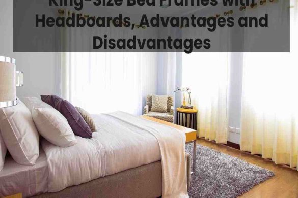 King-Size Bed Frames with Headboards, Pros and Cons